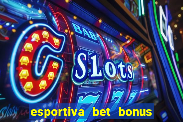 esportiva bet bonus de cadastro