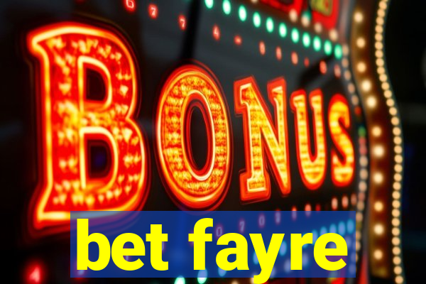 bet fayre