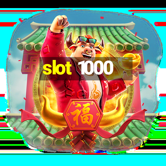 slot 1000