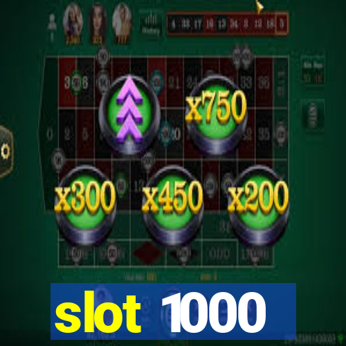 slot 1000