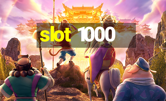 slot 1000