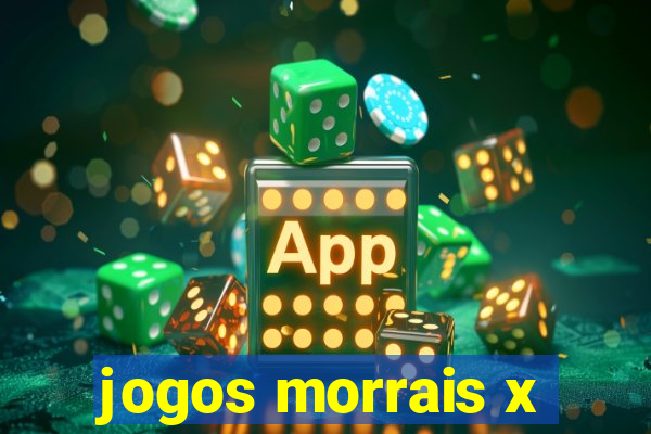 jogos morrais x