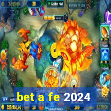 bet a fe 2024