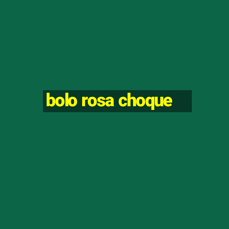 bolo rosa choque