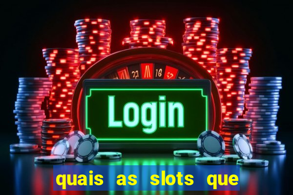 quais as slots que dao mais dinheiro