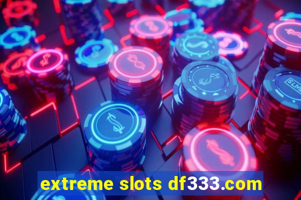 extreme slots df333.com