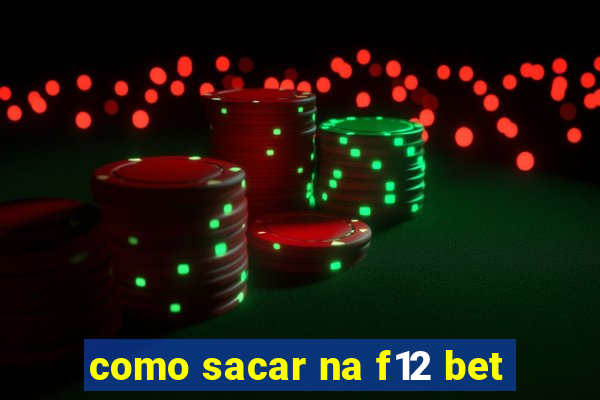 como sacar na f12 bet