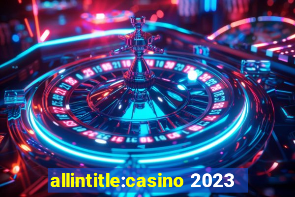 allintitle:casino 2023