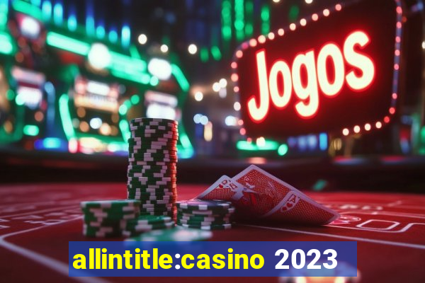 allintitle:casino 2023