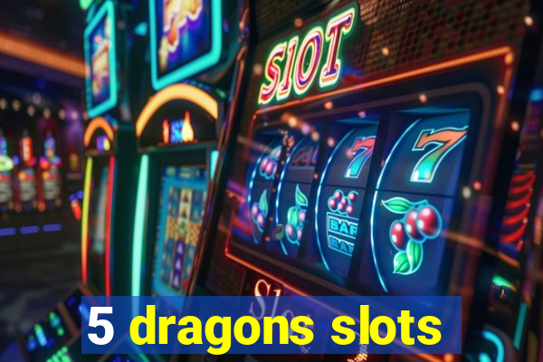 5 dragons slots