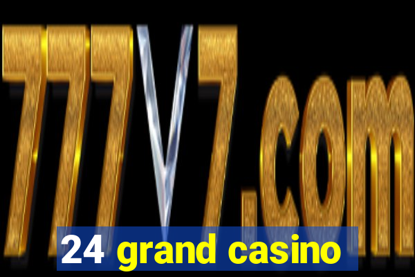 24 grand casino