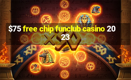 $75 free chip funclub casino 2023