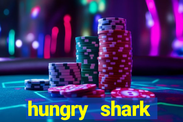 hungry shark evolution dinheiro infinito