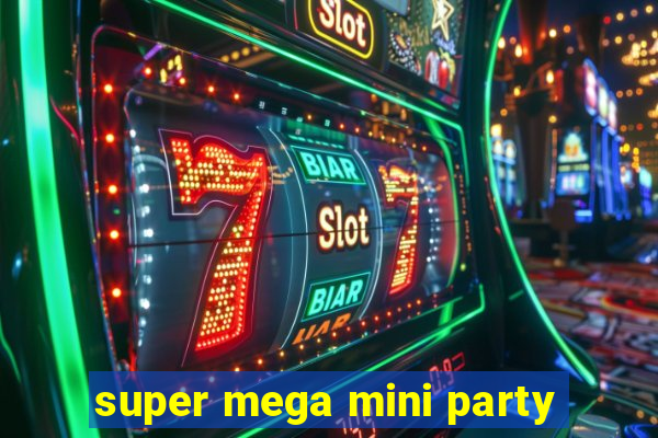 super mega mini party