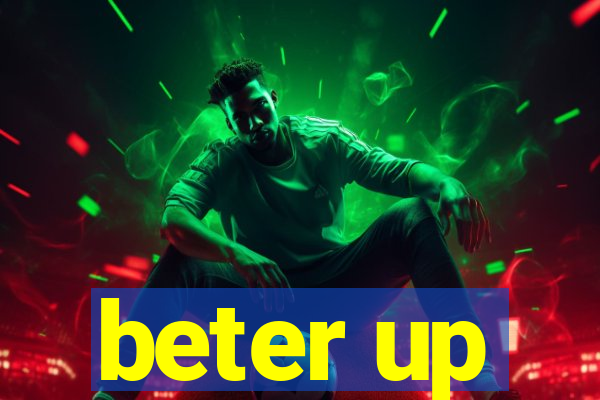 beter up