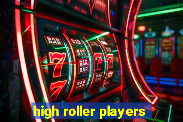 high roller players