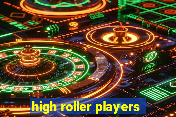 high roller players