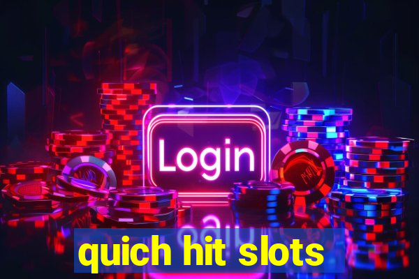 quich hit slots