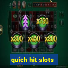 quich hit slots