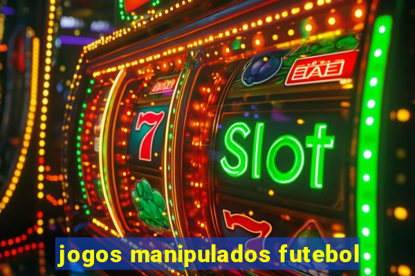 jogos manipulados futebol