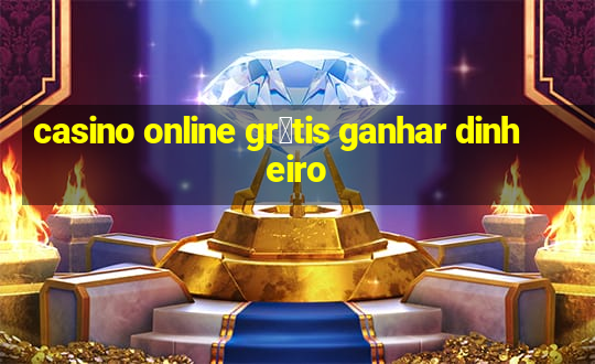 casino online gr谩tis ganhar dinheiro