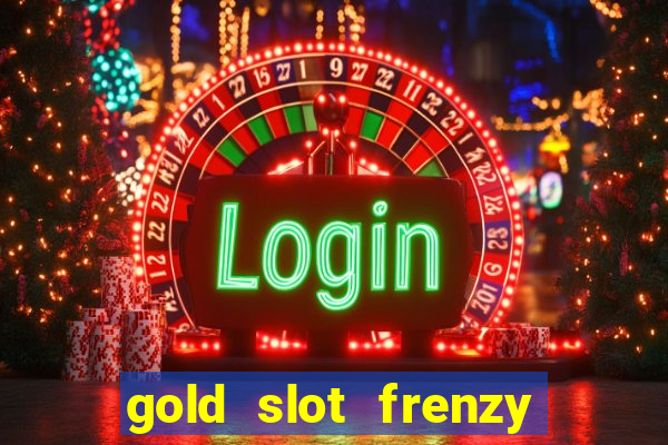 gold slot frenzy paga mesmo