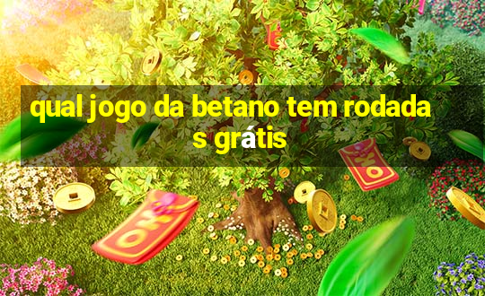 qual jogo da betano tem rodadas grátis