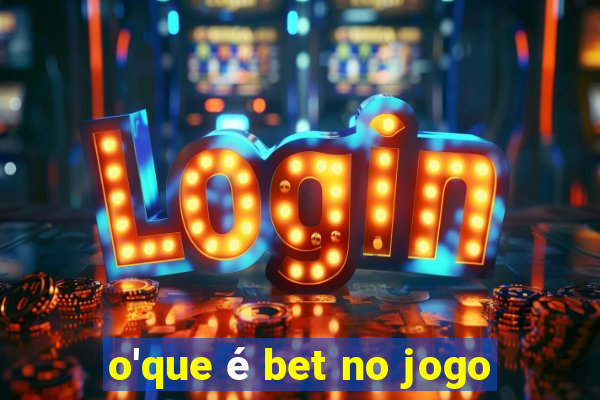 o'que é bet no jogo