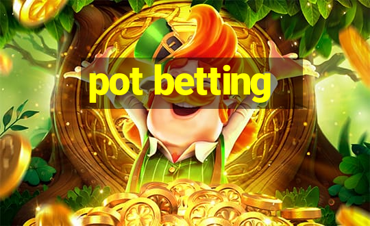 pot betting