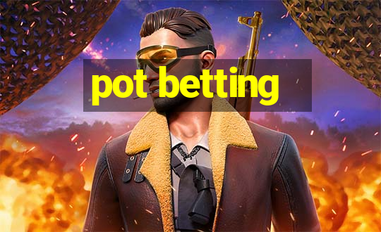 pot betting