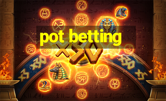 pot betting