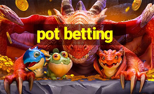 pot betting