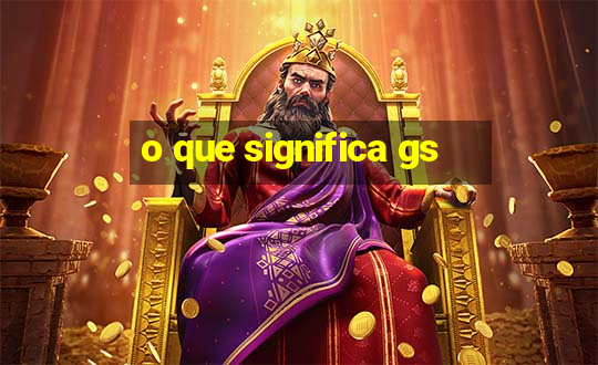 o que significa gs