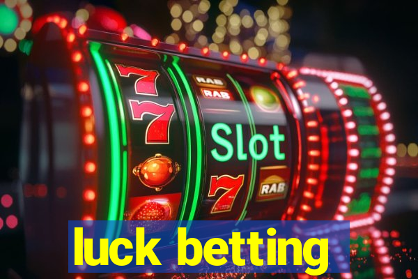 luck betting