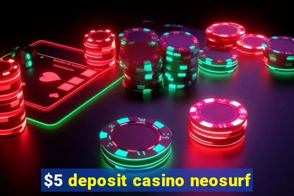 $5 deposit casino neosurf