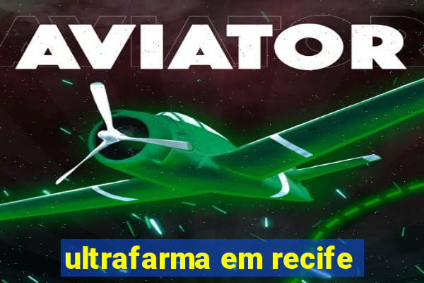 ultrafarma em recife