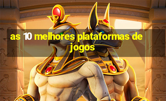 as 10 melhores plataformas de jogos