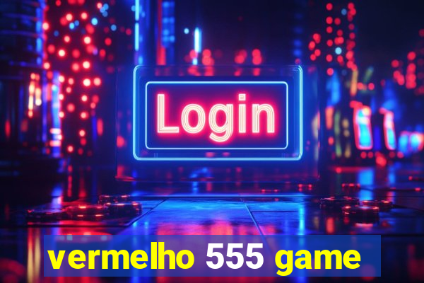 vermelho 555 game