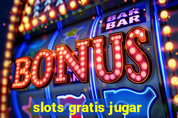 slots gratis jugar