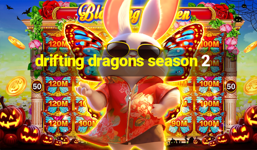 drifting dragons season 2