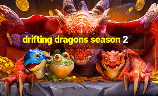 drifting dragons season 2