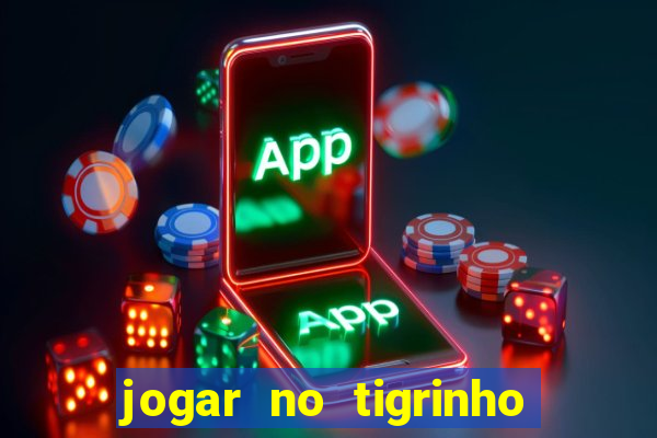 jogar no tigrinho de gra?a