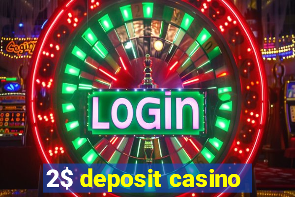 2$ deposit casino