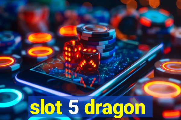 slot 5 dragon