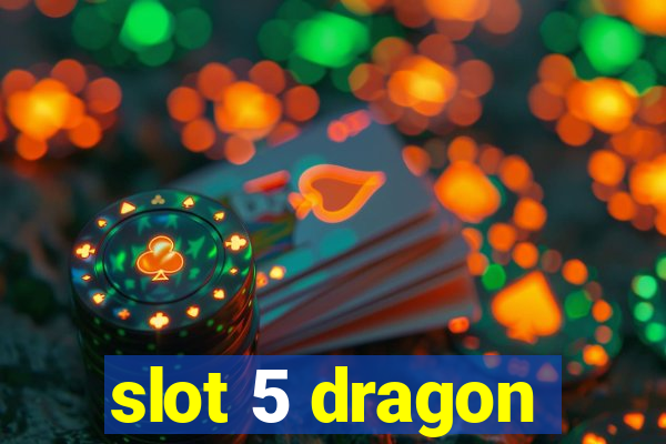 slot 5 dragon