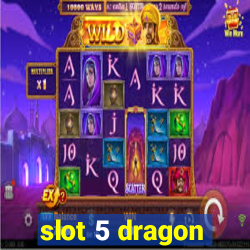 slot 5 dragon