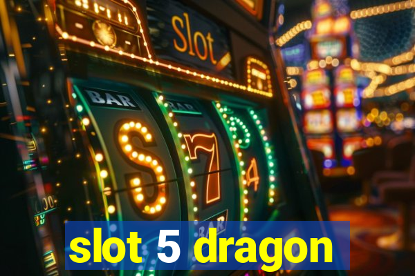 slot 5 dragon