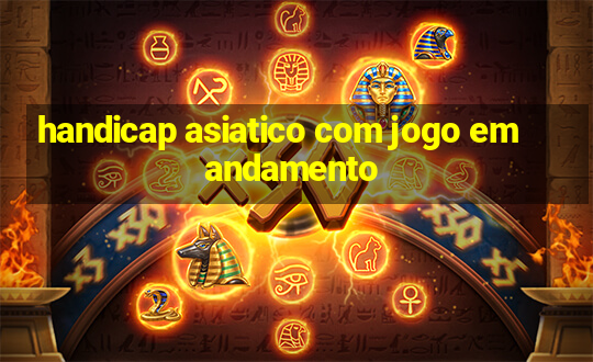 handicap asiatico com jogo em andamento