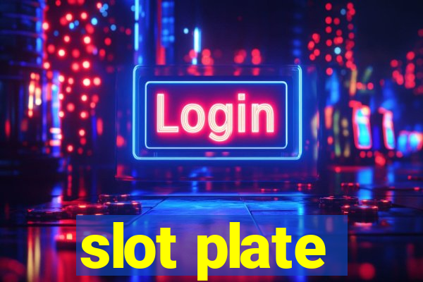 slot plate