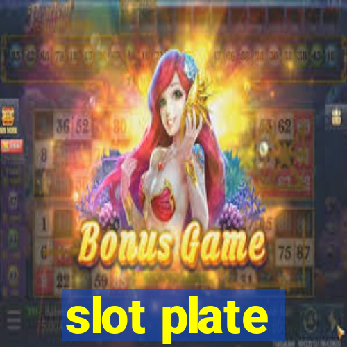 slot plate